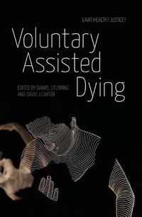 Cover image for Voluntary Assisted Dying: Law? Health? Justice?