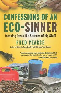 Cover image for Confessions of an Eco-Sinner: Tracking Down the Sources of My Stuff