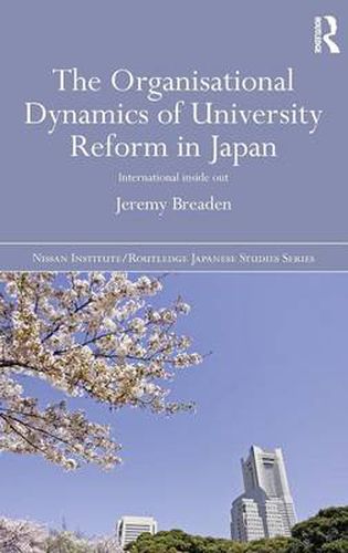 Cover image for The Organisational Dynamics of University Reform in Japan: International Inside Out