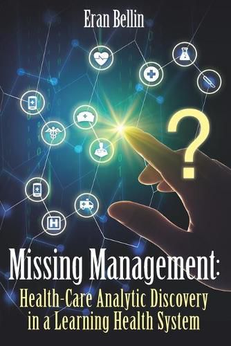 Cover image for Missing Management - Healthcare Analytic Discovery in a Learning Health System: (Color Version)
