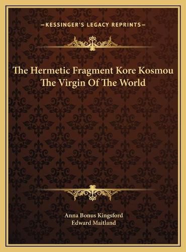 The Hermetic Fragment Kore Kosmou the Virgin of the World