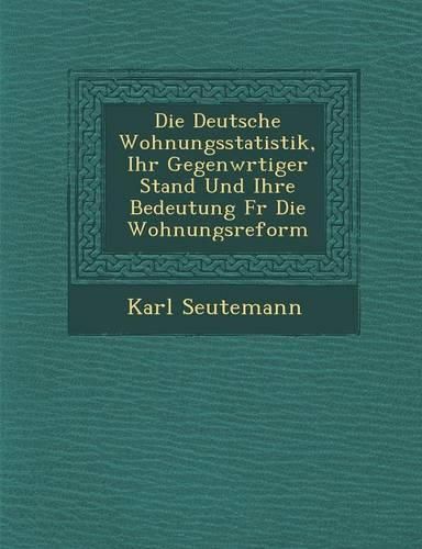 Cover image for Deutsche Wohnungsstatistik, Ihr Gegenw Rtiger Stand Und Ihre Bedeutung Fur Die Wohnungsreform