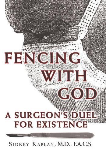 Fencing with God: A Surgeon'S Duel for Existence