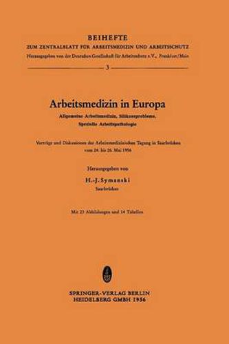 Cover image for Arbeitsmedizin in Europa, Allgemeine Arbeitsmedizin, Silikoseprobleme, Spezielle Arbeitspathologie: Vortrage Und Diskussionen Der Arbeitsmedizinischen Tagung in Saarbrucken Vom 24. Bis 26. Mai 1956