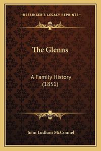 Cover image for The Glenns: A Family History (1851)