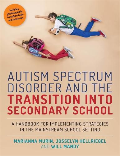 Cover image for Autism Spectrum Disorder and the Transition into Secondary School: A Handbook for Implementing Strategies in the Mainstream School Setting