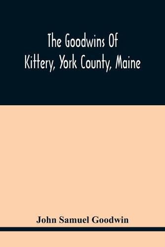 The Goodwins Of Kittery, York County, Maine