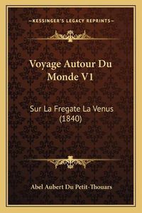 Cover image for Voyage Autour Du Monde V1: Sur La Fregate La Venus (1840)