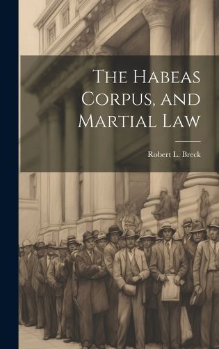 Cover image for The Habeas Corpus, and Martial Law