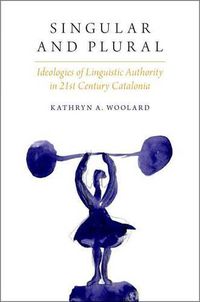 Cover image for Singular and Plural: Ideologies of Linguistic Authority in 21st Century Catalonia