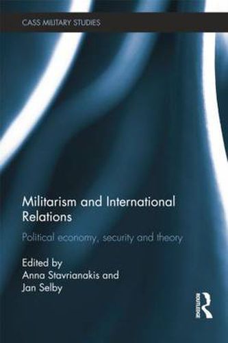 Cover image for Militarism and International Relations: Political Economy, Security, Theory