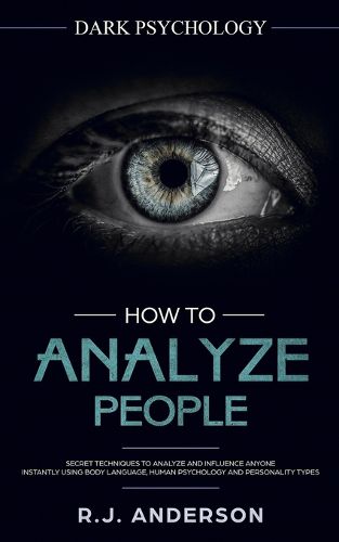 Cover image for How to Analyze People: Dark Psychology - Secret Techniques to Analyze and Influence Anyone Using Body Language, Human Psychology and Personality Types (Persuasion, NLP)