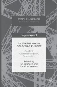 Cover image for Shakespeare in Cold War Europe: Conflict, Commemoration, Celebration