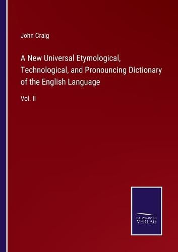 Cover image for A New Universal Etymological, Technological, and Pronouncing Dictionary of the English Language