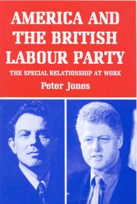 Cover image for America and the British Labour Party: The Special Relationship at Work