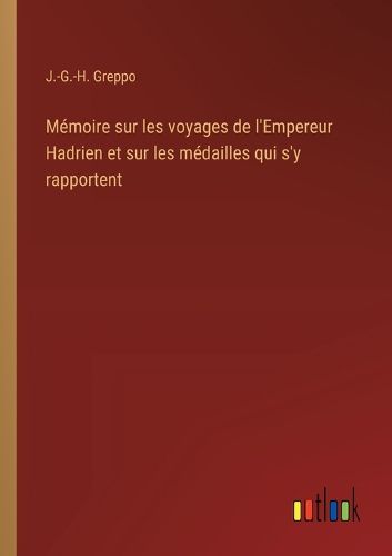 Cover image for Memoire sur les voyages de l'Empereur Hadrien et sur les medailles qui s'y rapportent