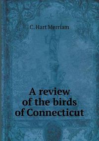 Cover image for A review of the birds of Connecticut