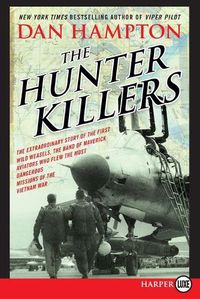 Cover image for The Hunter Killers: The Extraordinary Story of the First Wild Weasels, the Band of Maverick Aviators Who Flew the Most Dangerous Missions [LP]