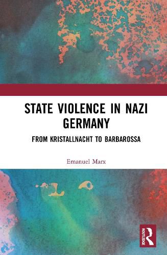Cover image for State Violence in Nazi Germany: From Kristallnacht to Barbarossa