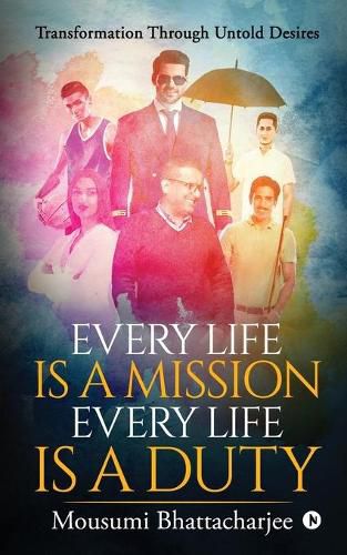 Cover image for Every Life Is a Mission Every Life Is a Duty: Transformation through untold desires