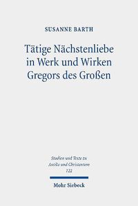 Cover image for Tatige Nachstenliebe in Werk und Wirken Gregors des Grossen