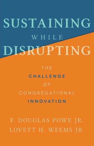 Sustaining While Disrupting: The Challenge of Congregational Innovation