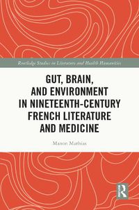 Cover image for Gut, Brain, and Environment in Nineteenth-Century French Literature and Medicine