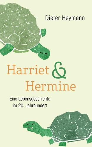 Cover image for Harriet und Hermine: Eine Lebensgeschichte im 20. Jahrhundert