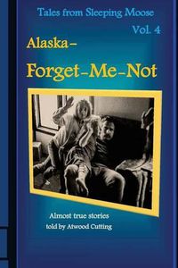 Cover image for Tales from Sleeping Moose, Volume 4: Alaska- Forget-me-not