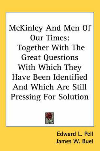 Cover image for McKinley and Men of Our Times: Together with the Great Questions with Which They Have Been Identified and Which Are Still Pressing for Solution