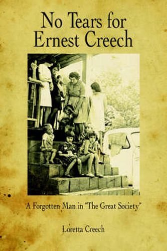 Cover image for No Tears for Ernest Creech: A Forgotten Man in  The Great Society