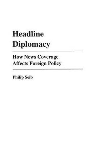 Cover image for Headline Diplomacy: How News Coverage Affects Foreign Policy