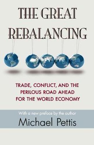 Cover image for The Great Rebalancing: Trade, Conflict, and the Perilous Road Ahead for the World Economy - Updated Edition