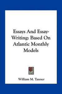 Cover image for Essays and Essay-Writing: Based on Atlantic Monthly Models