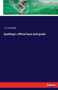 Cover image for Spalding's official base ball guide