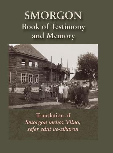 Cover image for Smorgonie, District Vilna; Memorial Book and Testimony (Smarhon, Belarus): Translation of Smorgon mehoz Vilno; sefer edut ve-zikaron