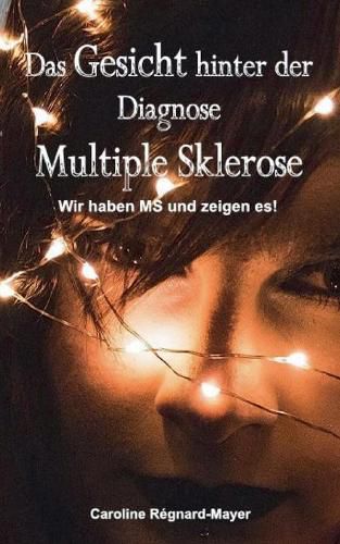 Cover image for Das Gesicht hinter der Diagnose Multiple Sklerose: Wir haben MS und zeigen es!