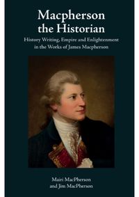 Cover image for MacPherson the Historian: History Writing, Empire and Enlightenment in the Works of James MacPherson