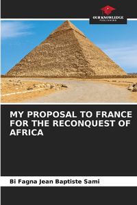 Cover image for My Proposal to France for the Reconquest of Africa