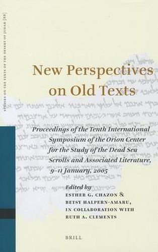 Cover image for New Perspectives on Old Texts: Proceedings of the Tenth International Symposium of the Orion Center for the Study of the Dead Sea Scrolls and Associated Literature, 9-11 January, 2005