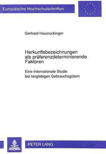 Cover image for Herkunftsbezeichnungen ALS Praeferenzdeterminierende Faktoren: Eine Internationale Studie Bei Langlebigen Gebrauchsguetern