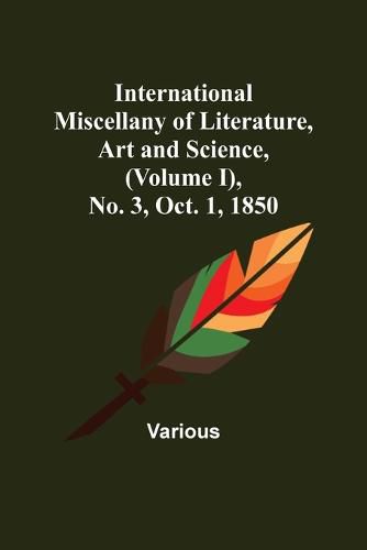 Cover image for International Miscellany of Literature, Art and Science, (Volume I), No. 3, Oct. 1, 1850