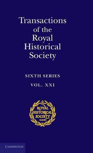 Cover image for Transactions of the Royal Historical Society: Volume 21: Sixth Series