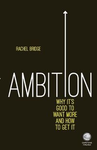 Cover image for Ambition - Why It's Good to Want More and How to Get It