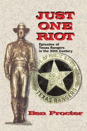 Cover image for Just One Riot: Episodes of Texas Rangers in the 20th Century