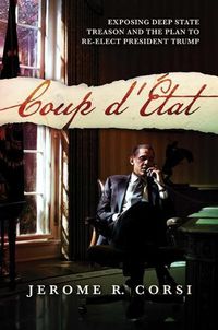 Cover image for Coup d'Etat: Exposing Deep State Treason and the Plan to Re-Elect President Trump