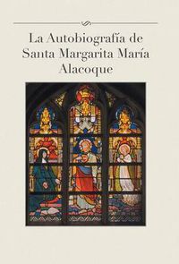 Cover image for La Autobiografia de Santa Margarita Maria Alacoque