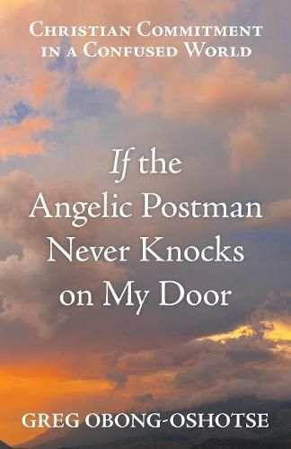 Cover image for If the Angelic Postman Never Knocks on My Door: Christian Commitment in a Confused World