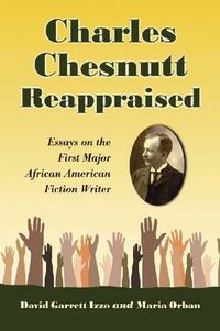 Cover image for Charles Chesnutt Reappraised: Essays on the First Major African American Fiction Writer