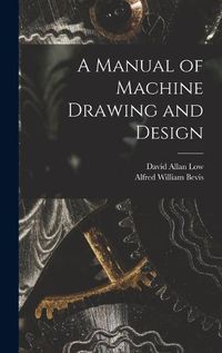 Cover image for A Manual of Machine Drawing and Design